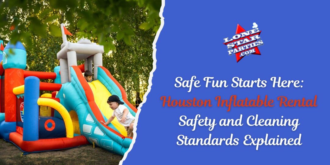 Safe Fun Starts Here: Houston Inflatable Rental Safety and Cleaning Standards Explained