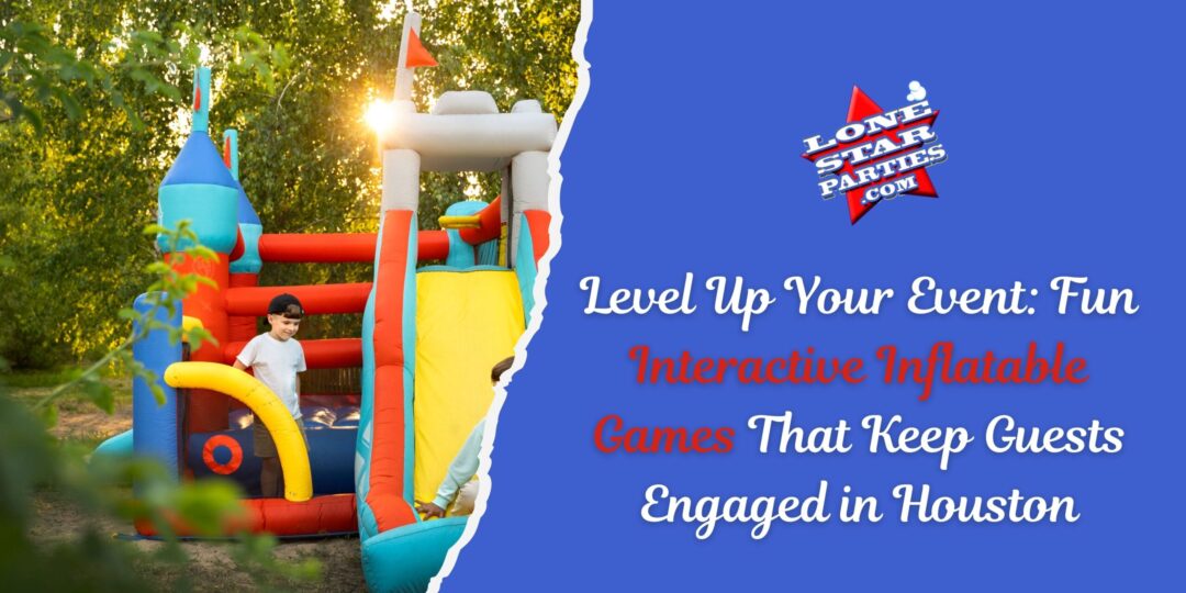 Level Up Your Event: Fun Interactive Inflatable Games That Keep Guests Engaged in Houston